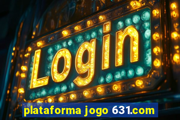 plataforma jogo 631.com